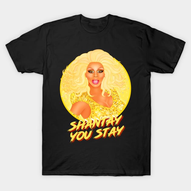 SHANTAY YOU STAY T-Shirt by ryanvincentart